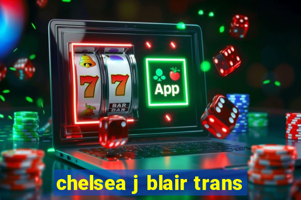 chelsea j blair trans